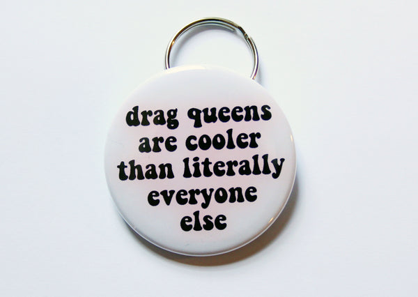 Drag Queens are Cool Keychain Bottle Opener