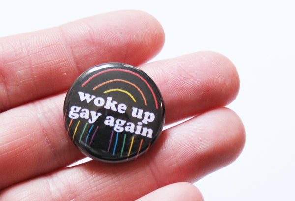 Woke Up Gay Again One Inch Button