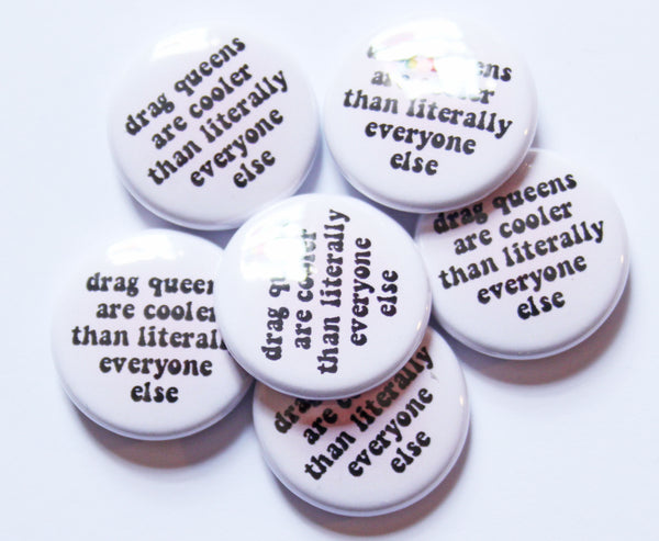 Drag Queens are Cool One Inch Button