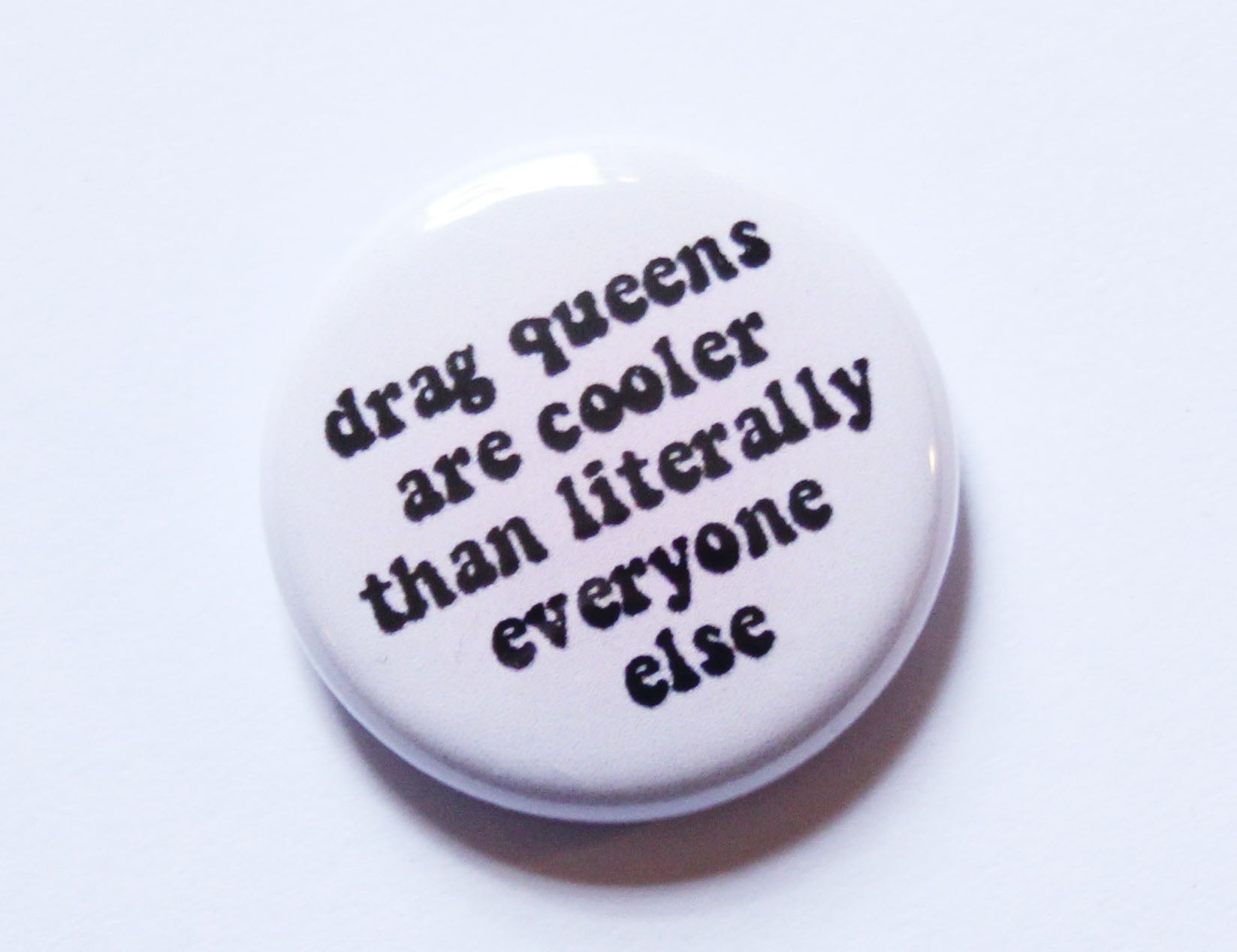 Drag Queens are Cool One Inch Button