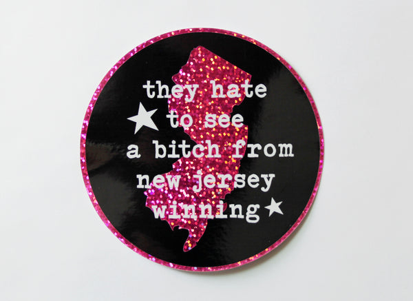 They Hate to See a Bitch From New Jersey Winning Sparkle Vinyl Sticker