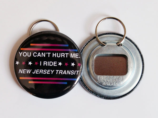 You Can't Hurt Me I Ride New Jersey Transit Keychain Bottle Opener