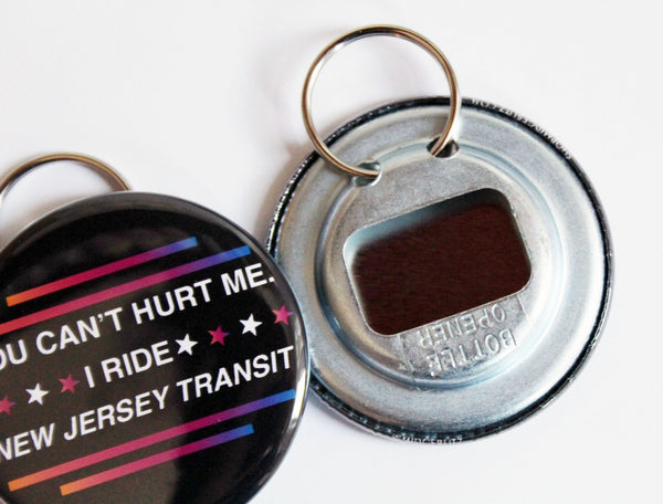 You Can't Hurt Me I Ride New Jersey Transit Keychain Bottle Opener