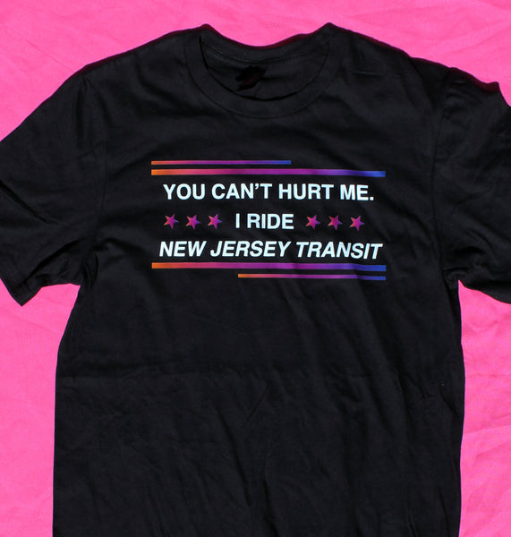 You Can't Hurt Me I Ride New Jersey Transit T-Shirt