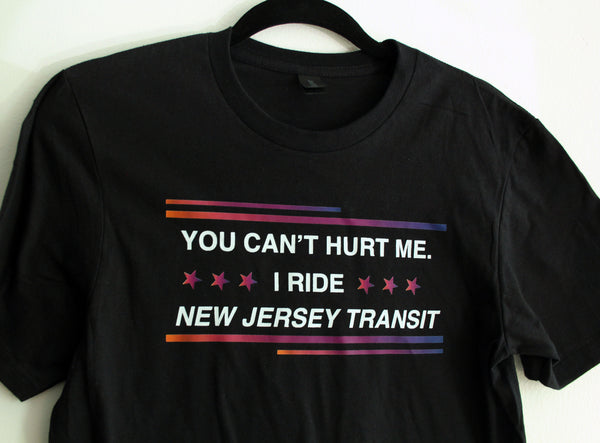 You Can't Hurt Me I Ride New Jersey Transit T-Shirt