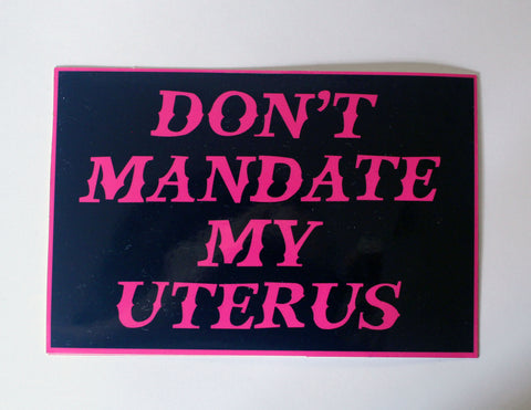 Don't Mandate my Uterus Vinyl Sticker