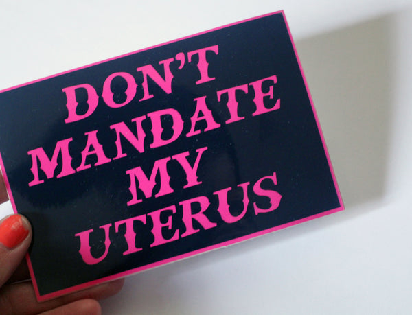 Don't Mandate my Uterus Vinyl Sticker
